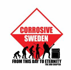 Corrosive Sweden : From This Day to Eternity (the 3rd Chapter)
